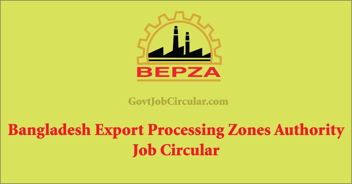 Bangladesh Export Processing Zones Authority Job circular, BEPZA Job circular, Government Jobs, Govt Jobs, job circular 2024, Job Circular in Dhaka