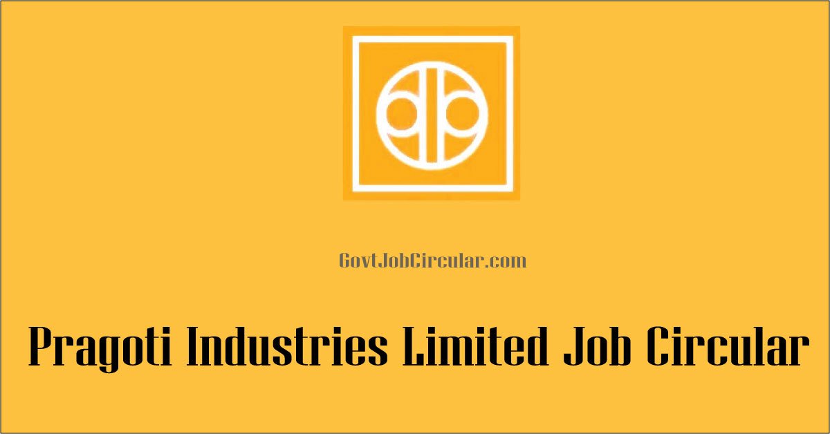 Pragoti Industries Limited Job circular, PIL Job circular, Government Jobs, Govt Jobs, job circular 2024, Job Circular in Chittagong